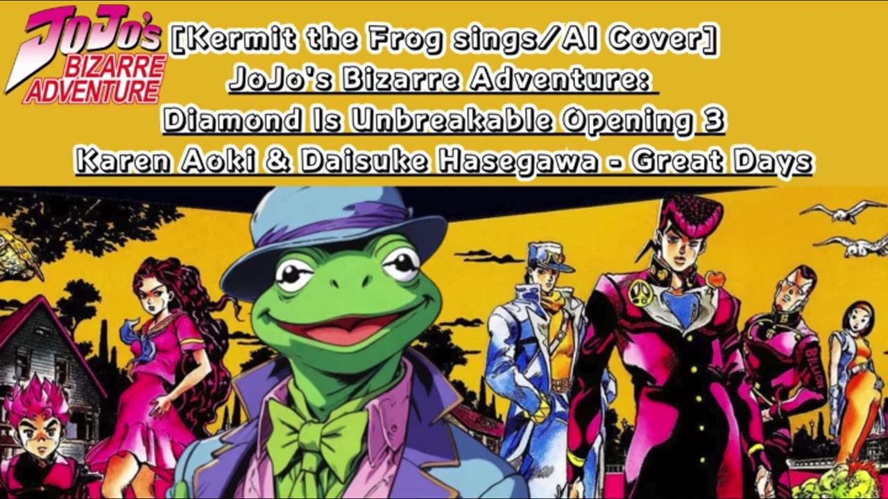 [Kermit the Frog /AI Cover] JoJo'sBizarreAdventure:DU Op 3 KarenAoki & DaisukeHasegawa - Great Days