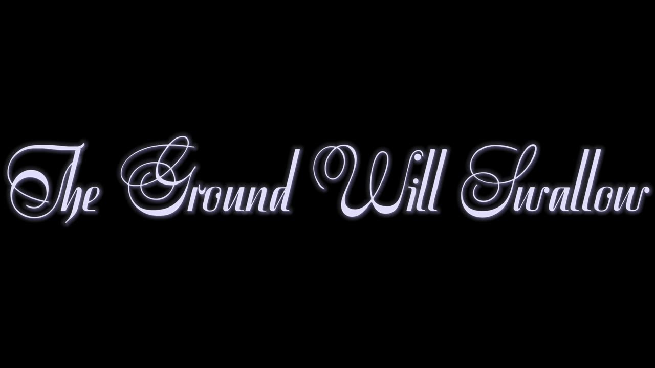 16. The Ground Will Swallow