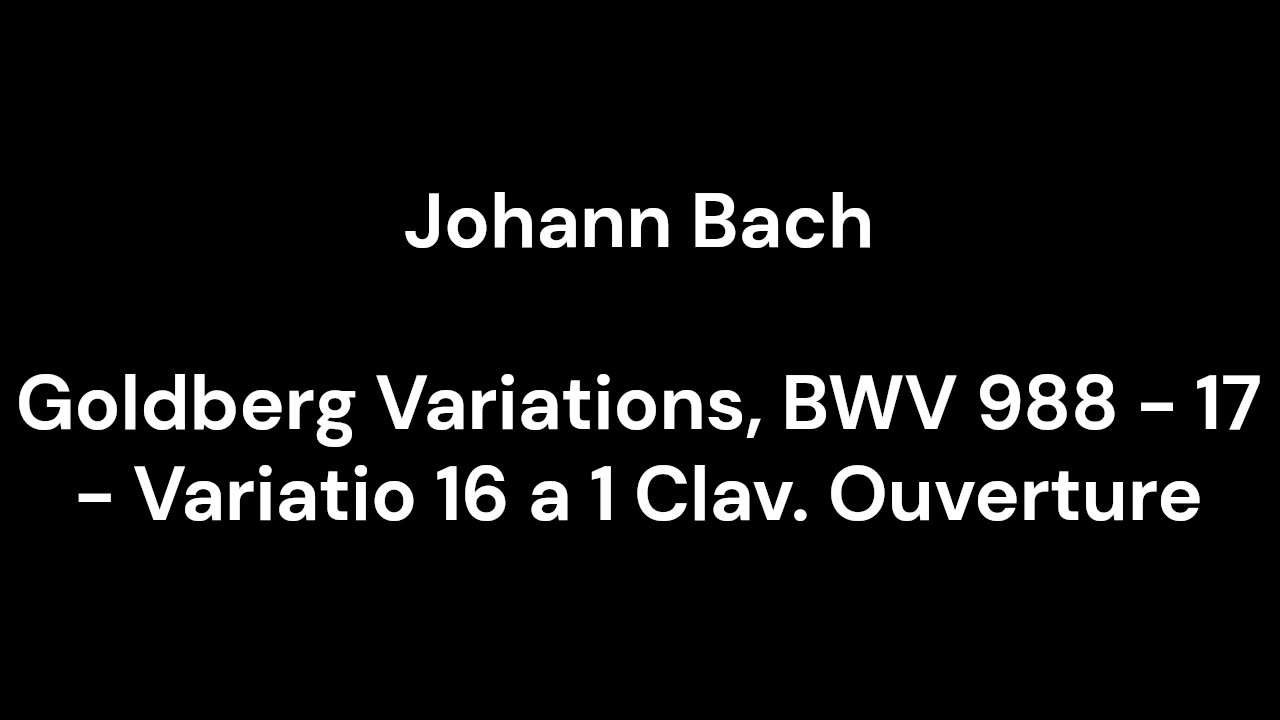 Goldberg Variations, BWV 988 - 17 - Variatio 16 a 1 Clav. Ouverture