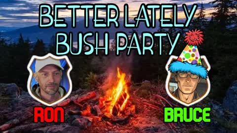 Better Lately Bush Party