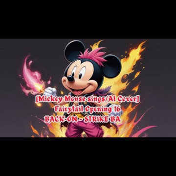 [Mickey Mouse AI Cover] Fairy tail Opening 16 BACK-ON - STRIKE BACK