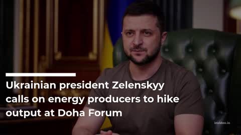 At the Doha Forum, Ukrainian President Zelenskyy urged energy producers to increase output.