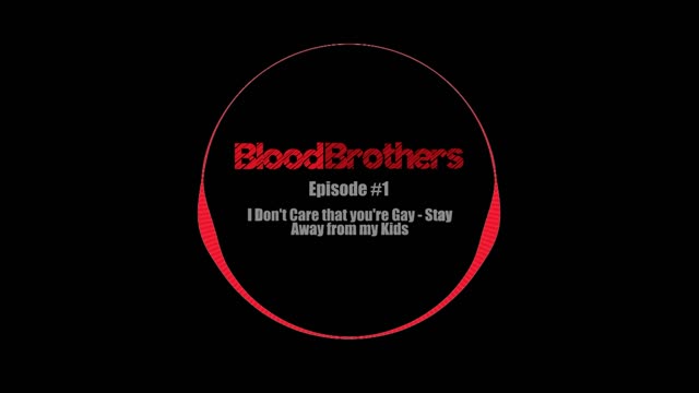 #1 - I Don't Care That You're Gay - and Stay Away From My Kids | Blood Brothers