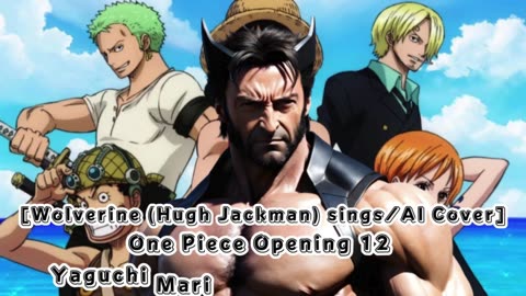 [Wolverine(Hugh Jackman) sings/AI Cover] One Piece Opening 12 Yaguchi Mari - Kaze wo Sagashite