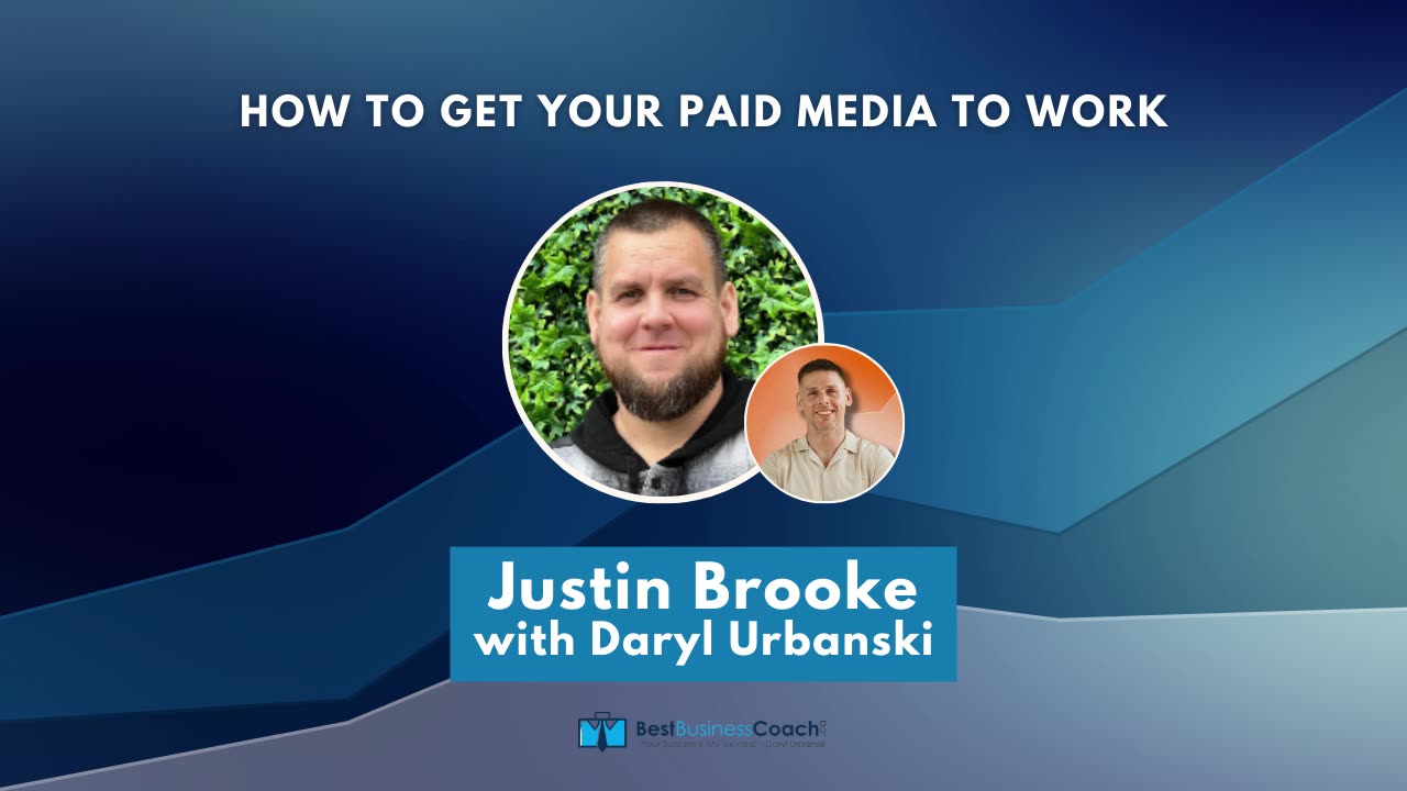 How To Get Your Paid Media To Work with Justin Brooke