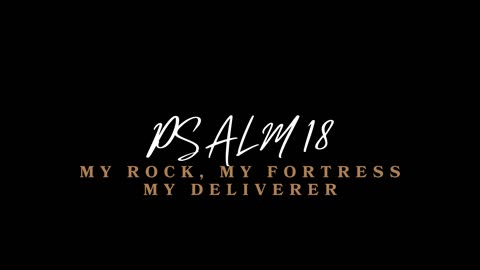 Psalm 18 | My Rock, My Fortress, My Deliverer