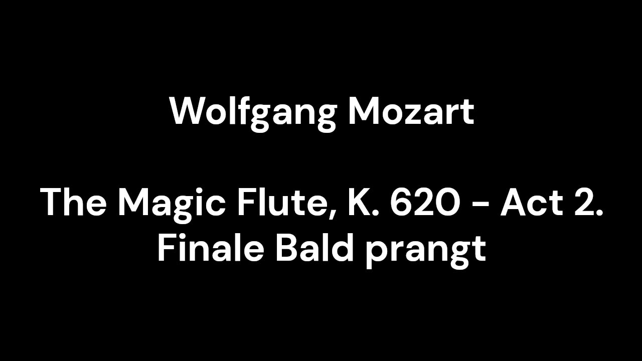 The Magic Flute, K. 620 - Act 2. Finale Bald prangt