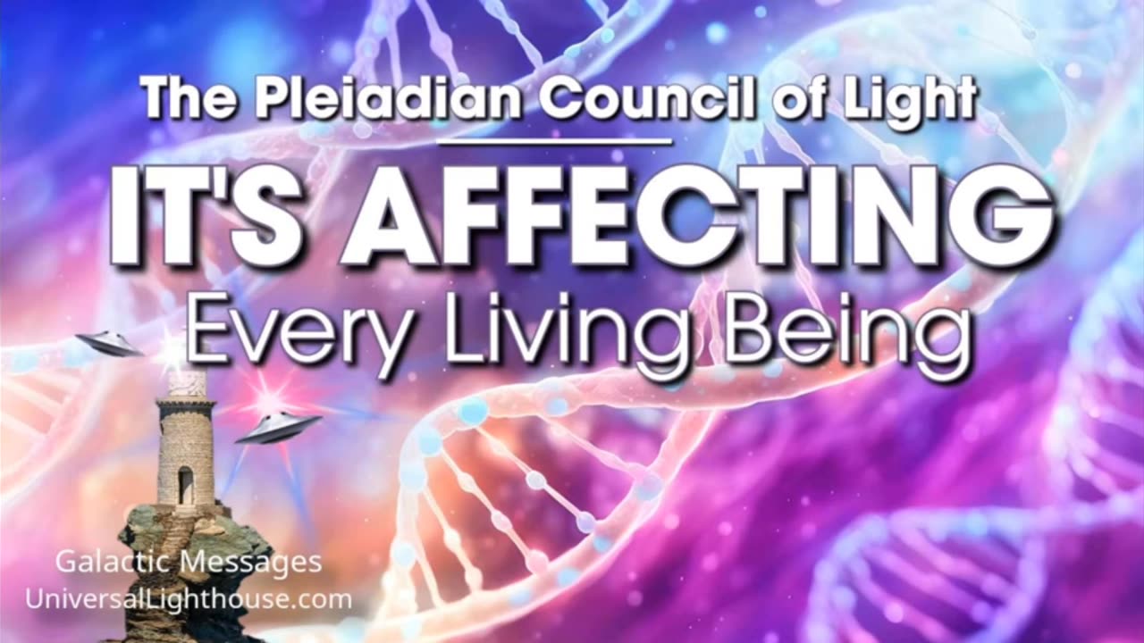 IT'S AFFECTING Every Living Being ~ The Pleiadian Council of Light