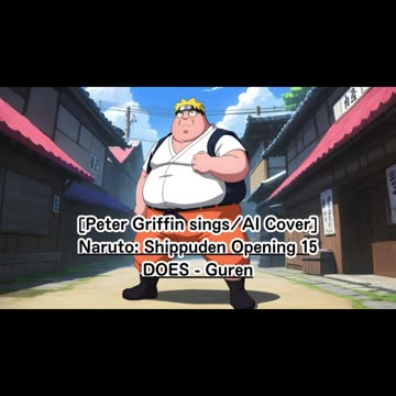 [Peter Griffin sings/AI Cover] Naruto: Shippuden Opening 15 DOES - Guren