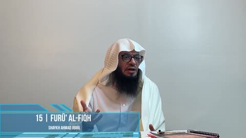 15 | Explanation of Furū' Al-Fiqh | Shaykh Ahmad Musā Jibrīl (حفظه الله)