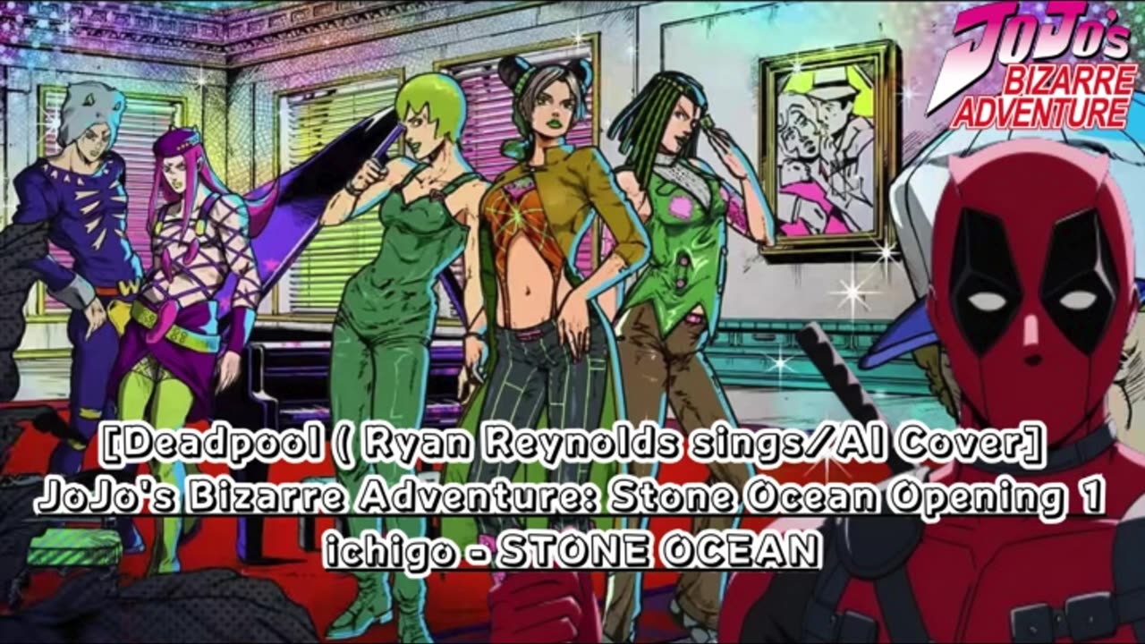 [Deadpool(Ryan Reynolds) /AI Cover] JoJo's Bizarre Adventure: STONE OCEAN OP 1 ichigo - STONE OCEAN