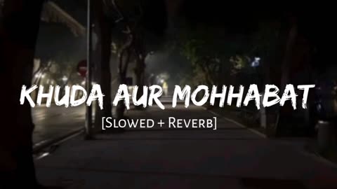 Khuda Aur mohabbat {slow+Reverbed}