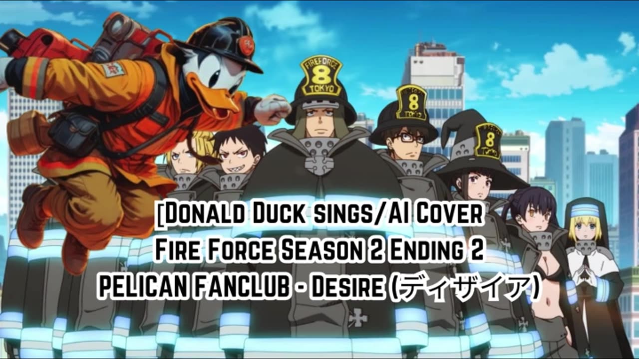 [Donald Duck sings/AI Cover] Fire Force Season 2 Ending 2 PELICAN FANCLUB - Desire (ディザイア)