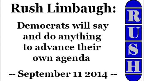 Rush Limbaugh: Democrats will say and do anything to advance their own agenda (September 11 2014)