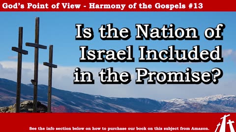 Harmony of the Gospels #13 - Is the Nation of Israel Included in the Promise? || BIBLE TEACHING
