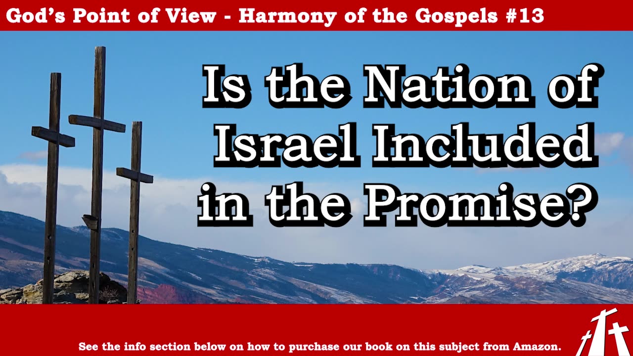 Harmony of the Gospels #13 - Is the Nation of Israel Included in the Promise? || BIBLE TEACHING