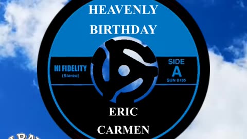 HEAVENLY BIRTHDAY ERIC CARMEN