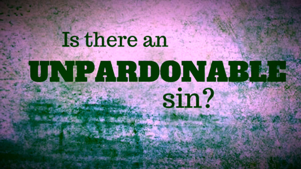 The Unpardonable Sin……Can it be committed Today?