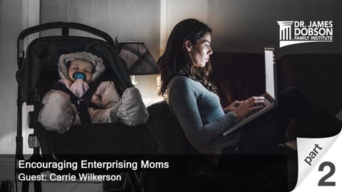 Encouraging Enterprising Moms - Part 2 with Guest Carrie Wilkerson