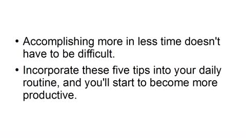 5 Tips for getting more done in less time