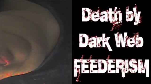 Death by Dark Web Feederism