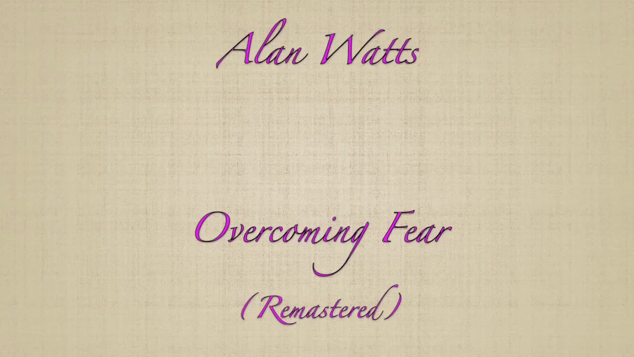 Alan Watts, Overcoming Fear