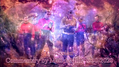 Matt deMille Star Trek Commentary: Obsession