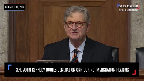 Sen. John Kennedy Quotes General On CNN during Immigration Hearing