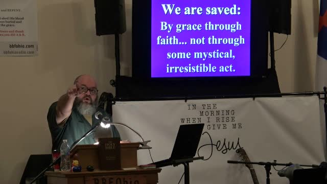 014 Irresistible Grace (Errors of Calvinism) 2 of 2