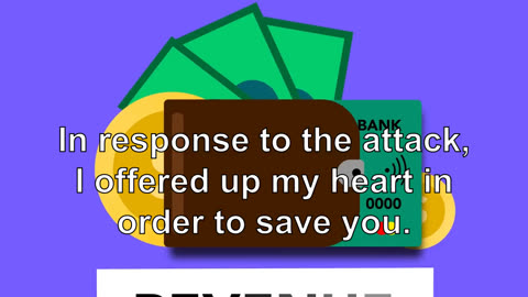 In response to the attack, I offered up my heart in order to save you.