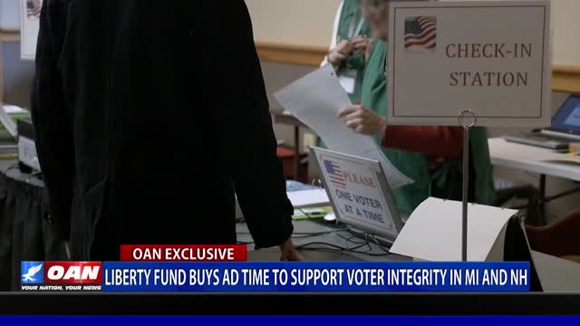 Liberty Fund buys ad time to support voter integrity in Mich., N.H.