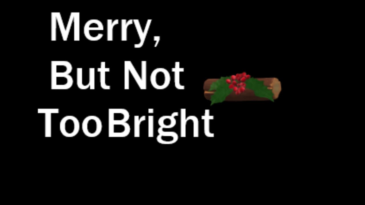 Merry, But Not Too Bright
