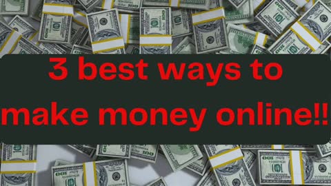 3 best ways to make money online!