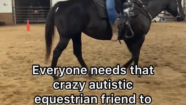 Everyone needs that crazy autistic