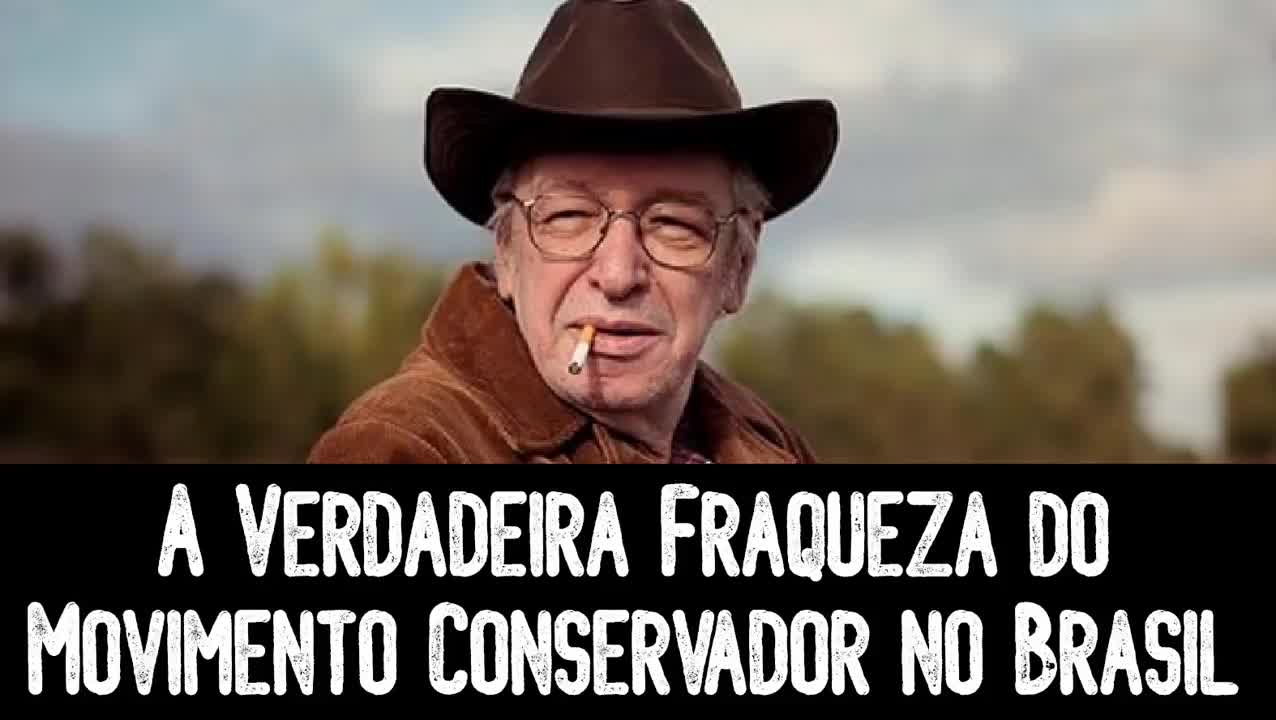 A Verdadeira Fraqueza do Movimento Conservador no Brasil - Olavo de Carvalho