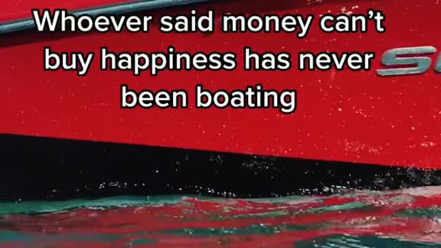 Whoever said money can't buy happiness has never been boating