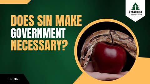 Episode 05: Does Sin Make Civil Government Necessary?