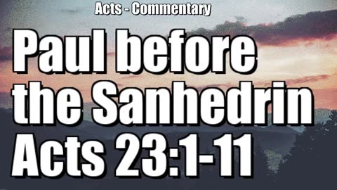 Paul before the Sanhedrin - Acts 23:1-11