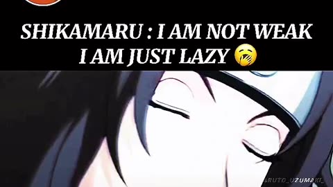 Shikamaru not weak its lazy