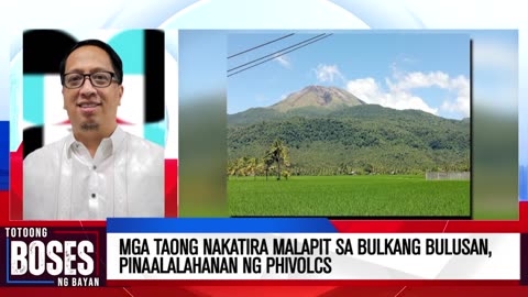 Mga taong nakatira malapit sa Bulkang Bulusan, pinaalalahanan ng PHIVOLCS