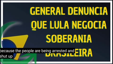 AND IN BRAZIL GENERAL DENOUNCES THAT LULA NEGOTIATES BRAZILIAN SOVEREIGNTY