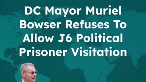 DC Mayor Muriel Bowser Refuses TO Allow J6 Political Prisoner Visitation Even After Vaccination