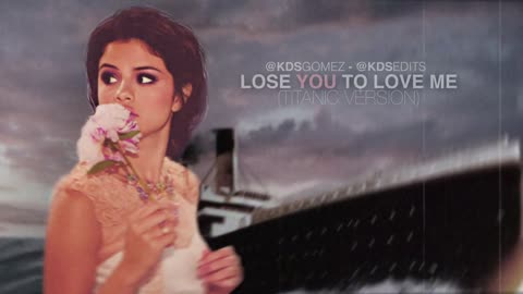 Lose you to love me - Selena Gomez (Titanic Version) 🎶
