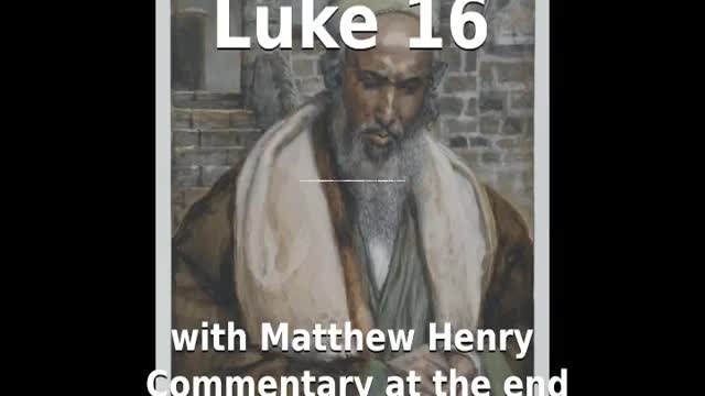 📖🕯 Holy Bible - Luke 16 with Matthew Henry Commentary at the end.