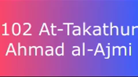 102 At-Takathur - Ahmad al-Ajmi