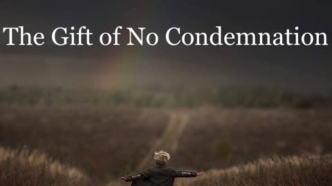 The Gift of No Condemnation