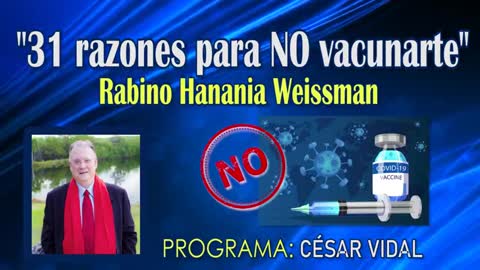 Corria el año 2021: 31 RAZONES PARA NO VACUNARTE / RABINO HANANIA WEISSMAN / PROGRAMA CÉSAR VIDAL