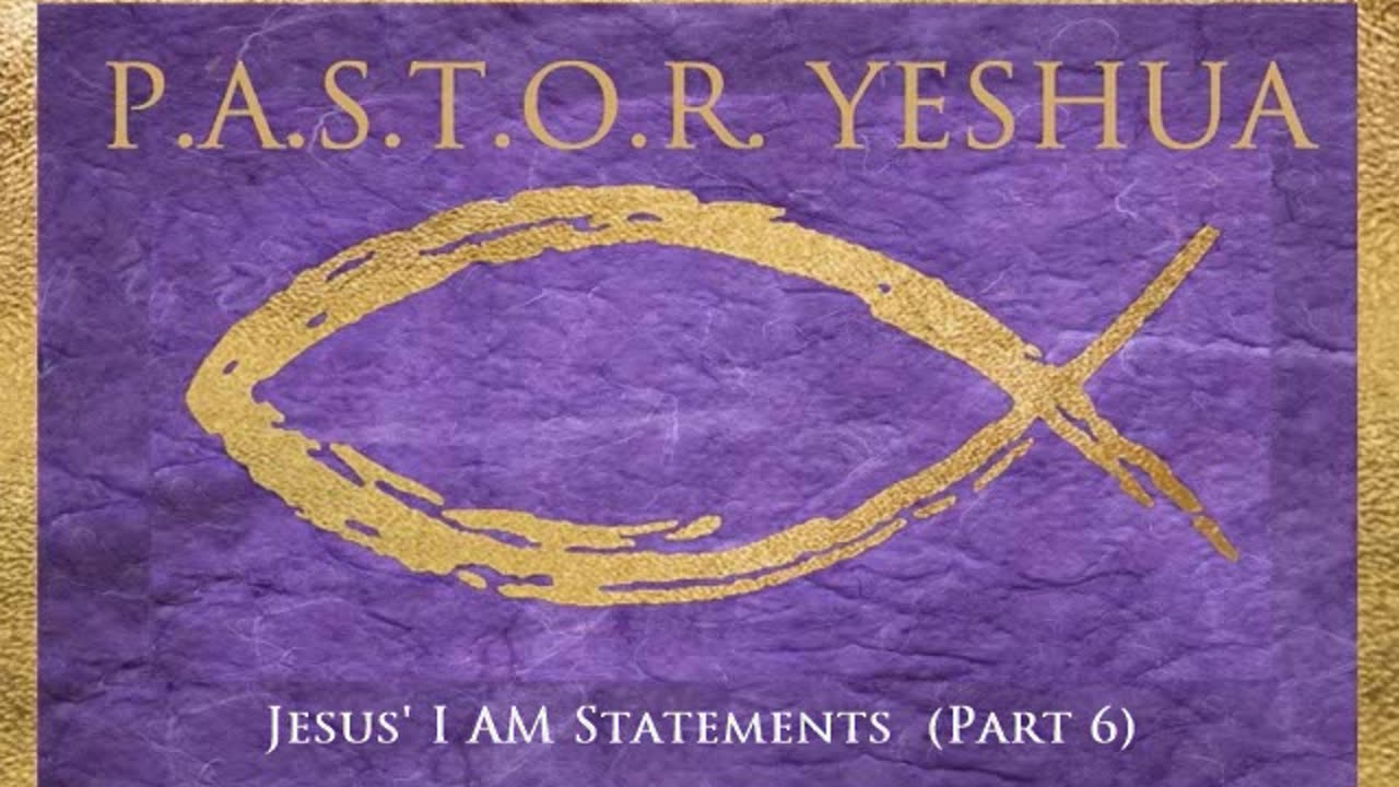 Jesus' I AM Statements (Part 6)