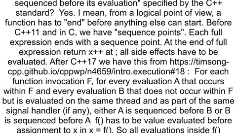 is quotSide effects of a function are sequenced before its evaluationquot specified by the C standa