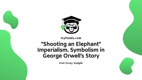 Imperialism and Symbolism in George Orwell’s “Shooting an Elephant” | Free Essay Sample